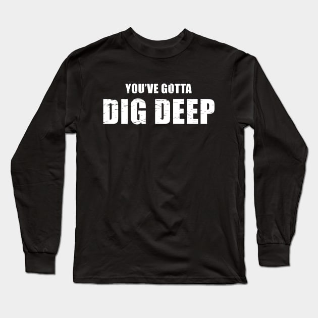 You've Gotta Dig Deep - Jeff Probst Quote Long Sleeve T-Shirt by quoteee